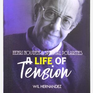 Henri Nouwen and Spiritual Polarities - A Life of Tension