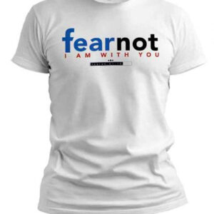 fearnot I Am With You SHIRT - LARGE