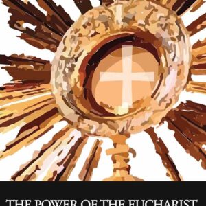 The Power of the EUCHARIST and the Wisdom of the Cross