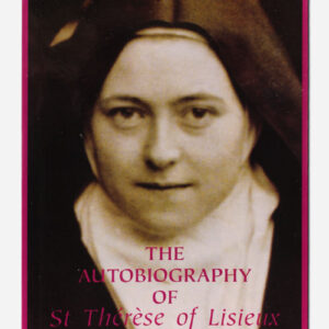 The Autobiography of St Therese of Lisieux - The Story of a Soul