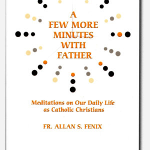 A FEW MORE MINUTES WITH FATHER